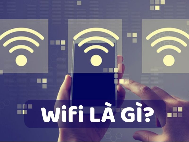 Wifi là gì? Nguyên lý hoạt động và các chuẩn Wifi phổ biến hiện nay