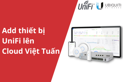 Hướng dẫn add thiết bị Unifi lên Cloud Việt Tuấn