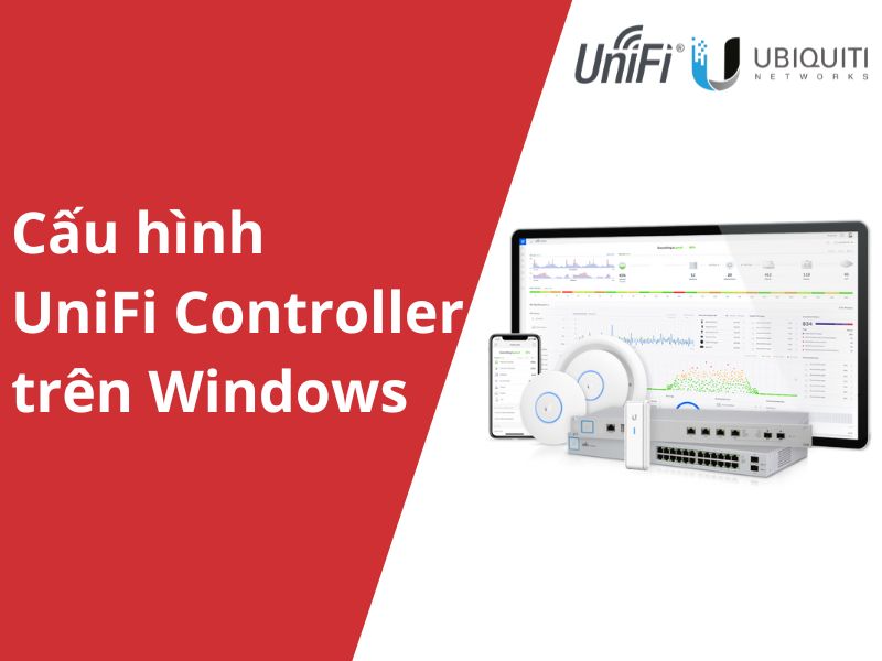 Hướng dẫn cấu hình cài đặt bộ phát wifi UniFi với phần mềm UniFi Controller trên HĐH Windows (Chi tiết)