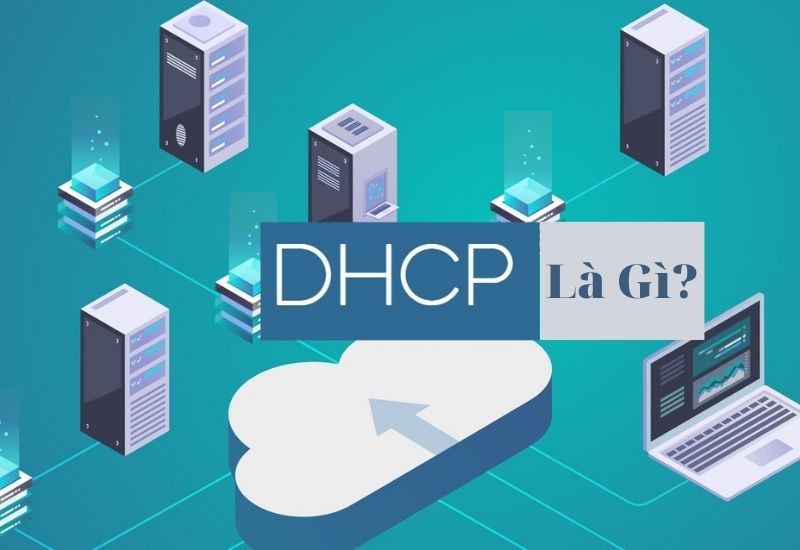 DHCP là gì? Tìm hiểu các kiến thức về giao thức DHCP