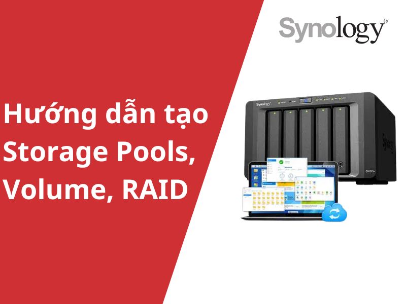Hướng dẫn tạo Storage Pools và Volume, RAID trên NAS Synology