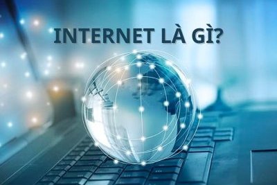 Internet là gì? Tìm hiểu kiến thức cơ bản về mạng Internet