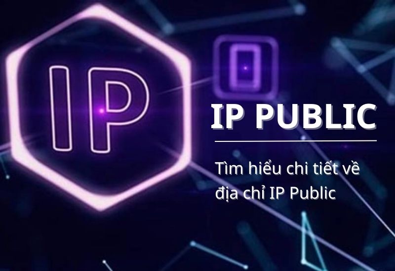 IP Public là gì? Tìm hiểu về địa chỉ IP Public chi tiết