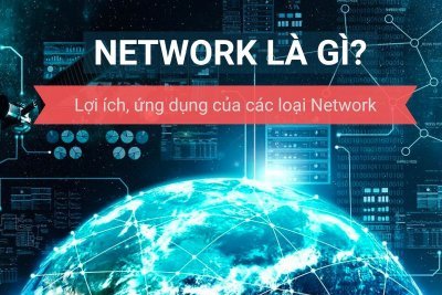 Network là gì? Lợi ích, ứng dụng và các loại network (A-Z)