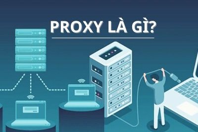 Proxy là gì? Khám phá các tính năng, hướng dẫn cài đặt Proxy Server