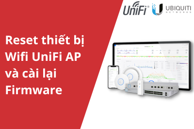 Hướng dẫn reset bộ phát wifi UniFi về mặc định factory và cài lại firmware