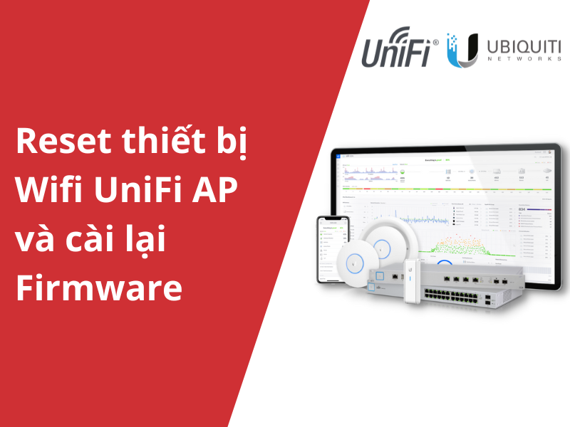 Hướng dẫn reset bộ phát wifi UniFi về mặc định factory và cài lại firmware