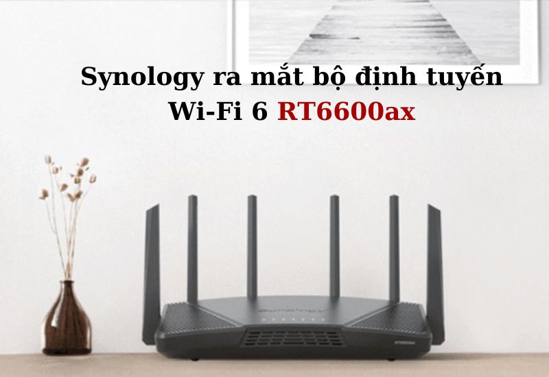 Synology ra mắt bộ định tuyến Wi-Fi 6 RT6600ax và phát hành bản cập nhật chính cho Hệ điều hành SRM
