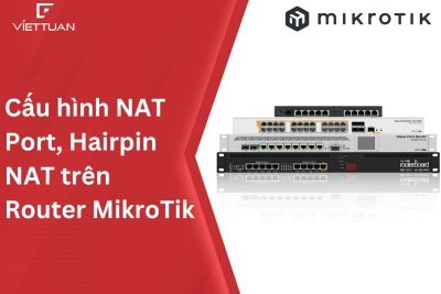 Hướng dẫn cấu hình NAT Port, Hairpin NAT trên thiết bị Router MikroTik