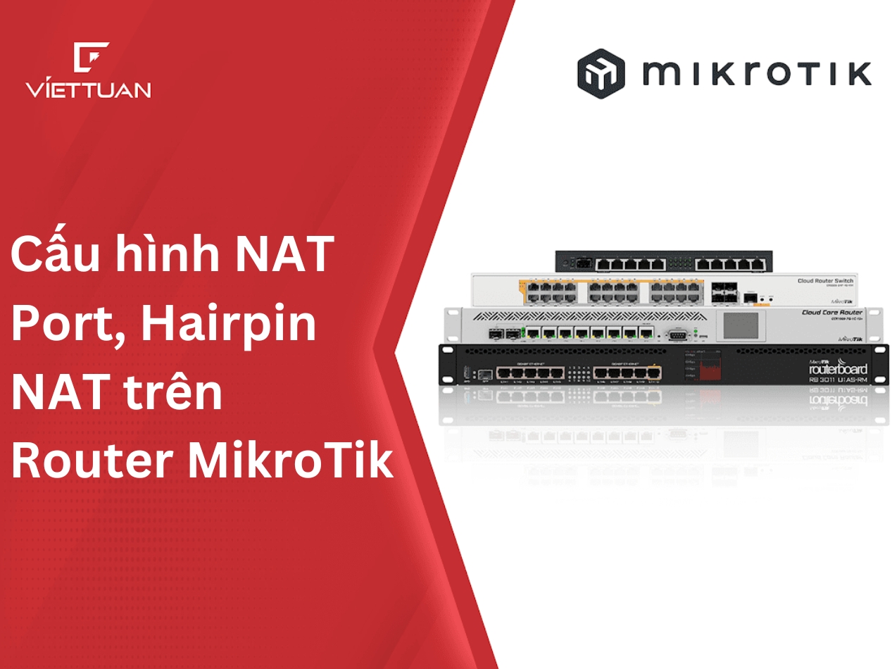 Hướng dẫn cấu hình NAT Port, Hairpin NAT trên thiết bị Router MikroTik