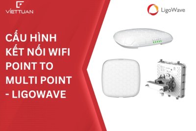 Hướng dẫn cấu hình kết nối wifi Point to MultiPoint trên thiết bị Ligowave
