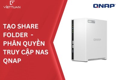 Hướng dẫn tạo Share Folder, phân quyền truy cập người sử dụng trên thiết bị lưu trữ NAS QNAP