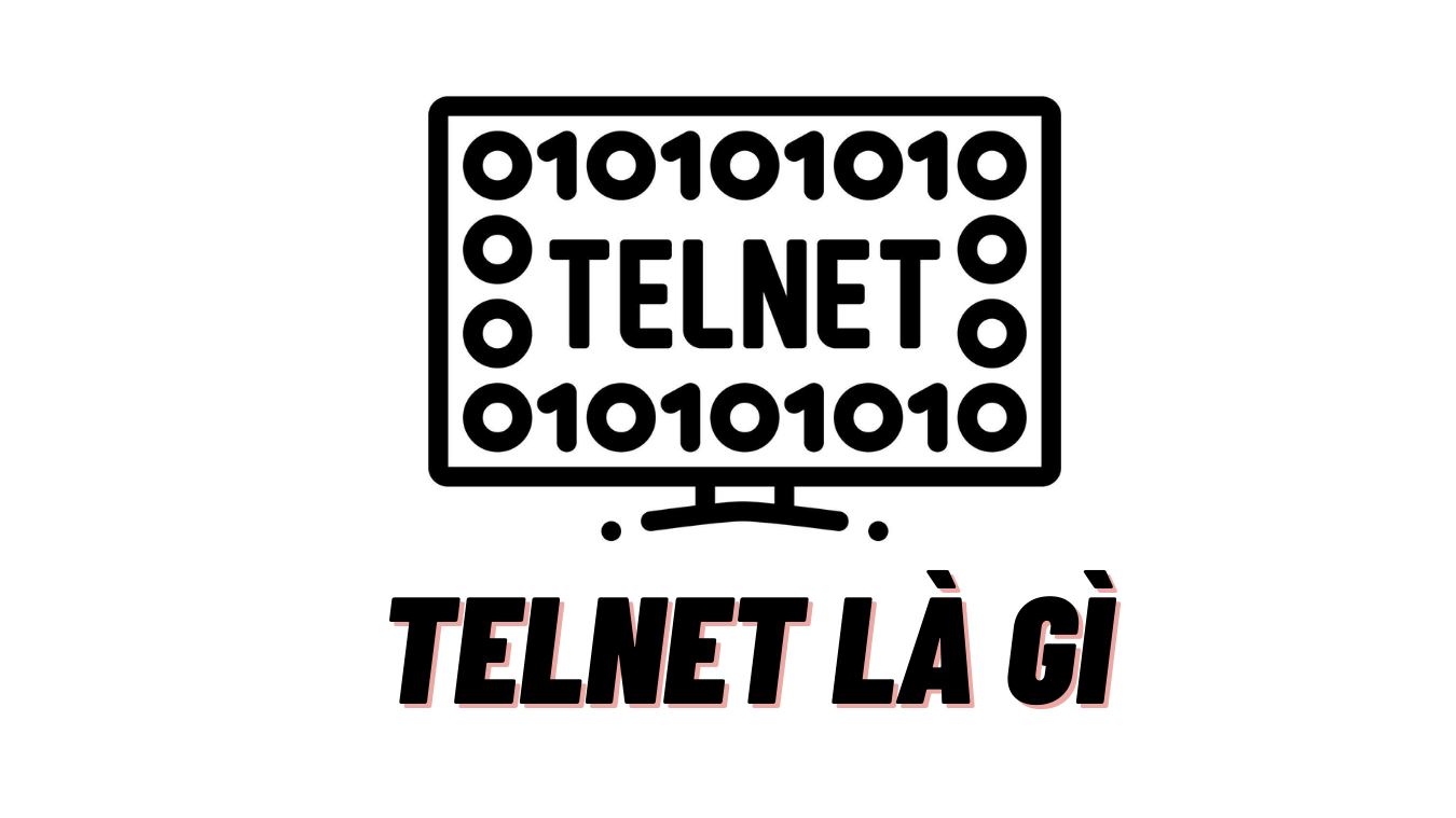 Telnet là gì? 10 câu lệnh giao thức Telnet bạn cần biết
