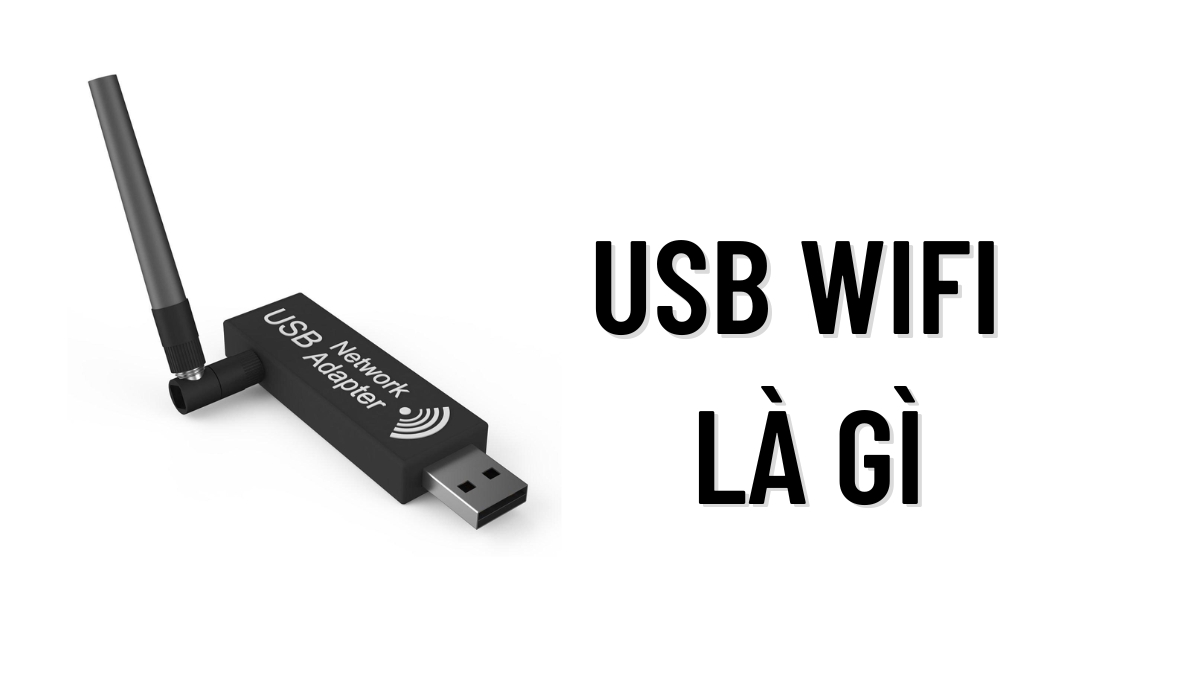USB Wifi là gì? Có gì khác với USB truyền thống?