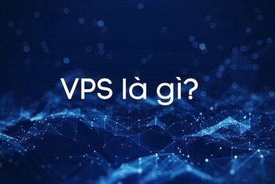 VPS là gì? Cách thức hoạt động - Mục đích sử dụng VPS Hosting là gì?
