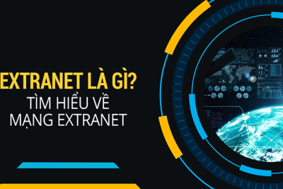 Extranet là gì? Tìm hiểu chi tiết về mạng Extranet