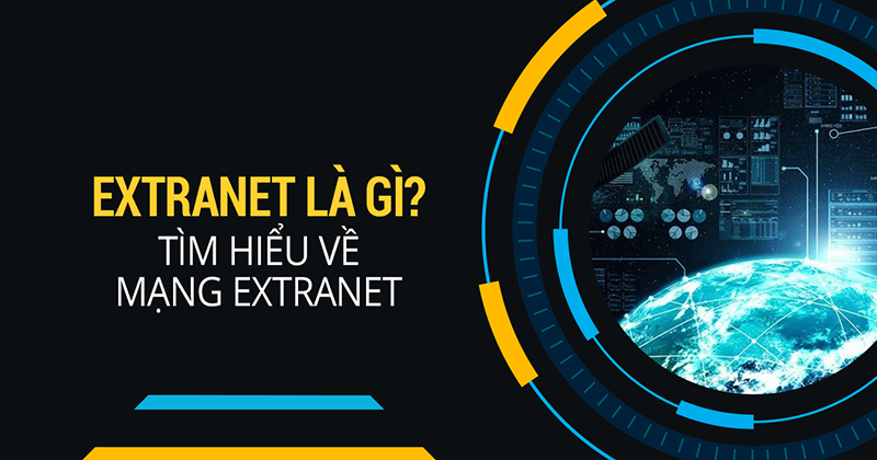 Extranet là gì? Tìm hiểu chi tiết về mạng Extranet