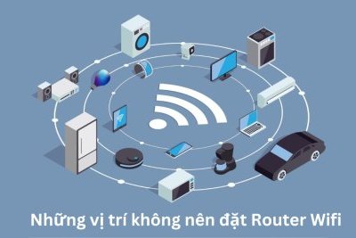 5 vị trí không nên đặt router wifi để đảm bảo an toàn và tăng tốc độ mạng