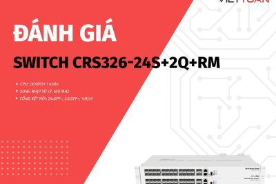 Đánh giá Switch Mikrotik CRS326-24S+2Q+RM - Giải pháp Switch quang học tốc độ cao
