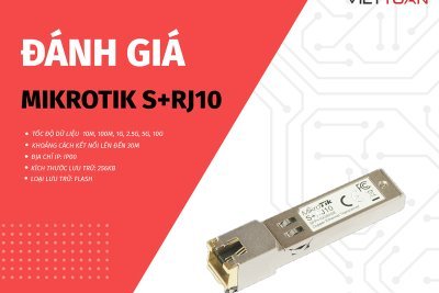 Đánh giá chi tiết module quang đồng MikroTik S+RJ10 - Giải pháp giá rẻ chuyển đổi SFP+ sang 10Gbase-T