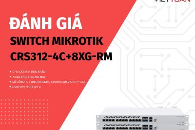 Đánh giá chi tiết Switch MikroTik CRS312-4C-8XG+RM - Tốc độ mạng vượt trội với 12 cổng 10GbE