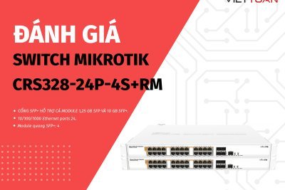 Đánh giá Switch MikroTik CRS328-24P-4S+RM - Thiết bị Switch PoE/PoE+ 24 cổng giá rẻ