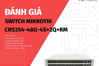 Đánh giá Switch MikroTik CRS354-48G-4S+2Q+RM - Thiết bị Switch cho doanh nghiệp lớn