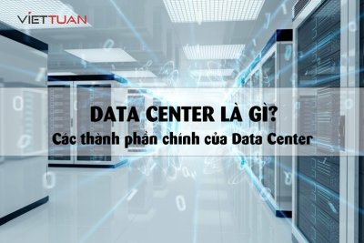 Data Center là gì? Tìm hiểu chi tiết các thành phần chính tạo nên trung tâm dữ liệu
