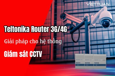 Giải pháp cho hệ thống giám sát CCTV với Router 3G/4G công nghiệp Teltonika