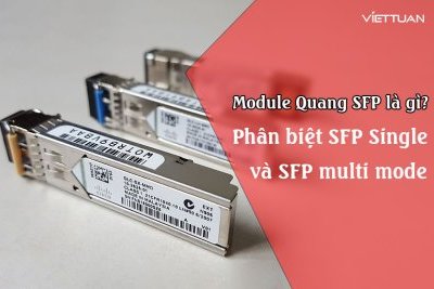 Module quang SFP là gì? Phân biệt SFP Single và SFP Multimode
