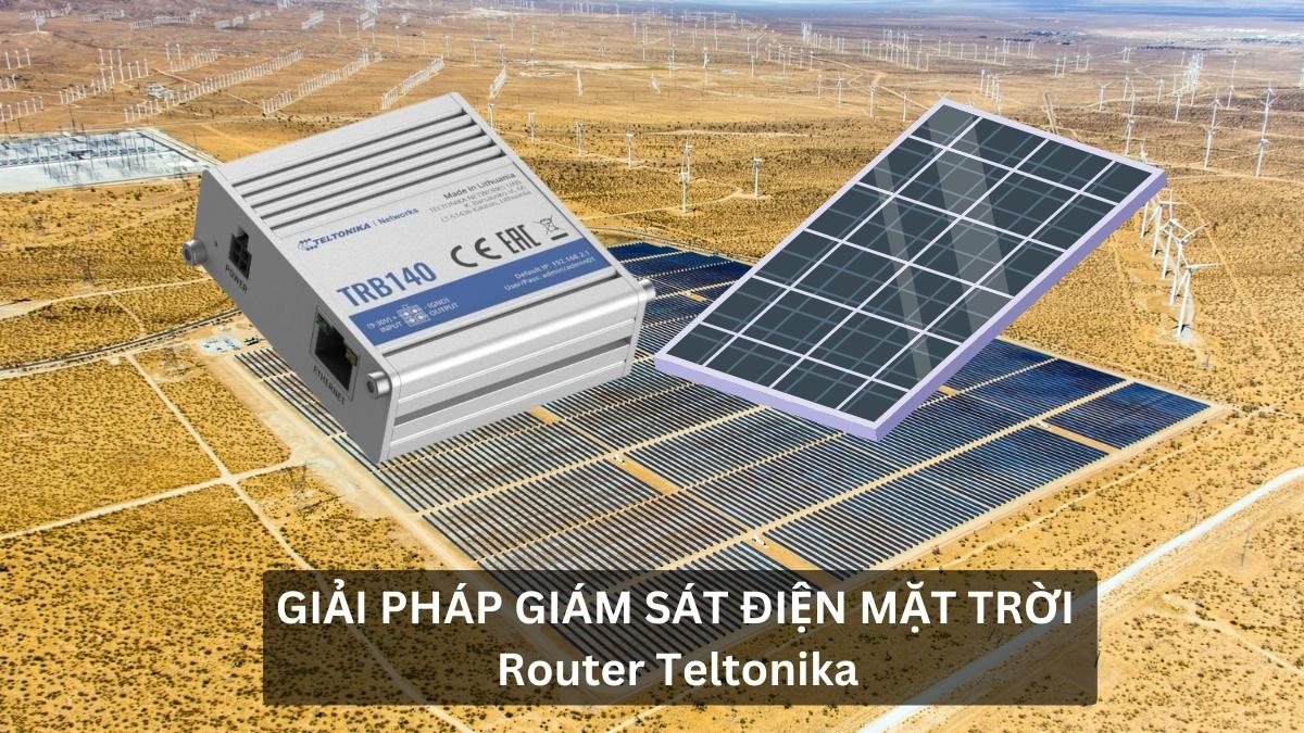 Giải pháp giám sát nhà máy điện Mặt Trời từ xa với Router Teltonika