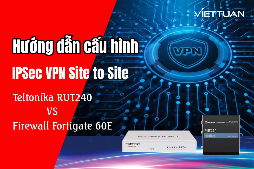 huong-dan-cau-hinh-ipsec-vpn-site-to-site-teltonika-vs-firewall-fortinet-1.jpg