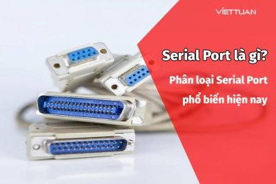 Serial Port là gì? Phân loại Serial Port phổ biến hiện nay