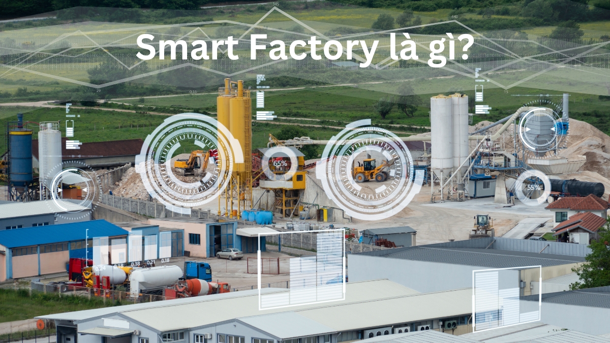 Smart Factory là gì? Những công nghệ nào được sử dụng trong Smart Factory