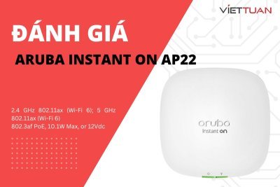 Đánh giá chi tiết Aruba Instant On AP22 - Tính năng mạnh mẽ 