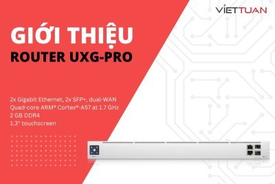 Giới thiệu Router UXG-Pro - Cân bằng tải thế hệ mới từ Ubiquiti