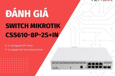 Đánh giá Switch MikroTik CSS610-8P-2S+IN | Thiết bị Switch PoE 8 Port cho doanh nghiệp