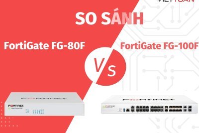 So sánh Firewall FortiGate FG-80F và FG-100F | Khác biệt về thiết kế và hiệu năng 
