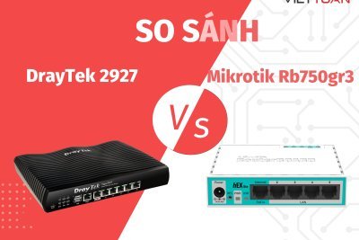 So sánh MikroTik Rb750gr3 và Draytek 2927 - Tính năng mạnh mẽ từ hai thiết bị