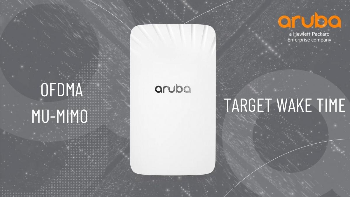 Aruba AP-505H được tích hợp các tính năng như OFDMA, MU-MIMO và Target Wake Time