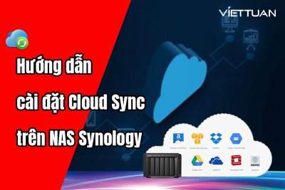 Hướng dẫn cài đặt Cloud Sync trên thiết bị NAS Synology để đồng bộ với các dịch vụ lưu trữ đám mây