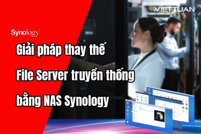 Giải pháp thay thế File Server truyền thống cho doanh nghiệp bằng NAS Synology