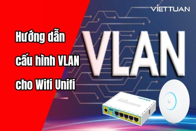 Hướng dẫn dẫn cấu hình VLAN Trunking trên Router Mikrotik và thiết bị Unifi