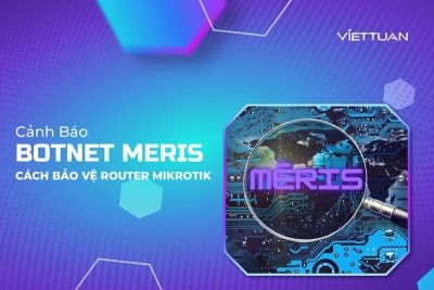 Cảnh báo về Botnet Meris và cách bảo vệ Router Mikrotik