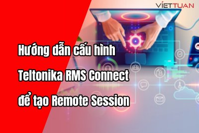 Hướng dẫn cấu hình Teltonika RMS Connect để tạo Remote Session