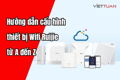 Hướng dẫn cấu hình thiết bị Wifi Ruijie từ A đến Z với Ruijie Cloud