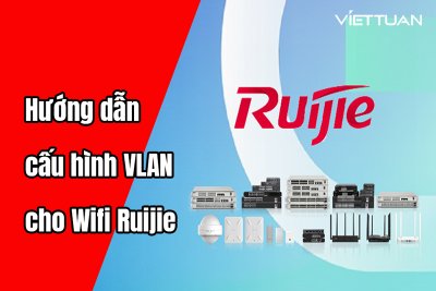 Hướng dẫn cấu hình VLAN cho Wifi Ruijie đầy đủ, chi tiết