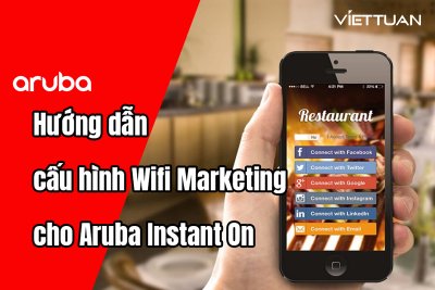 Hướng dẫn cấu hình Wifi Marketing cho Aruba Instant On