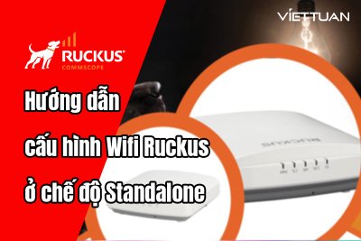 Hướng dẫn cấu hình Wifi Ruckus ở chế độ Standalone