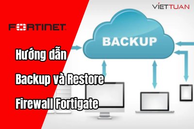 Hướng dẫn Backup và Restore cấu hình thiết bị Firewall Fortigate